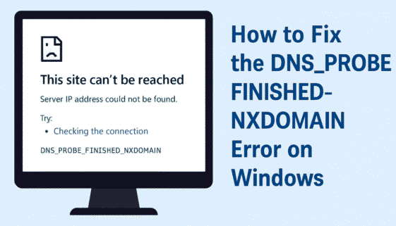 How to fix DNS_PROBE_FINISHED_NXDOMAIN error on Windows 10 and Windows 11 in Chrome, Edge and Firefox