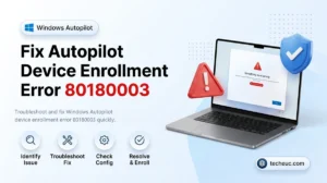 Fix Autopilot Device Enrollment Error 80180003 - TechEUC Intune Guide